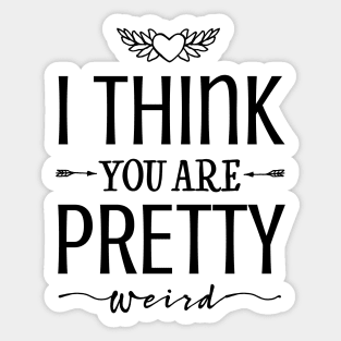 I think you're pretty weird! Sticker